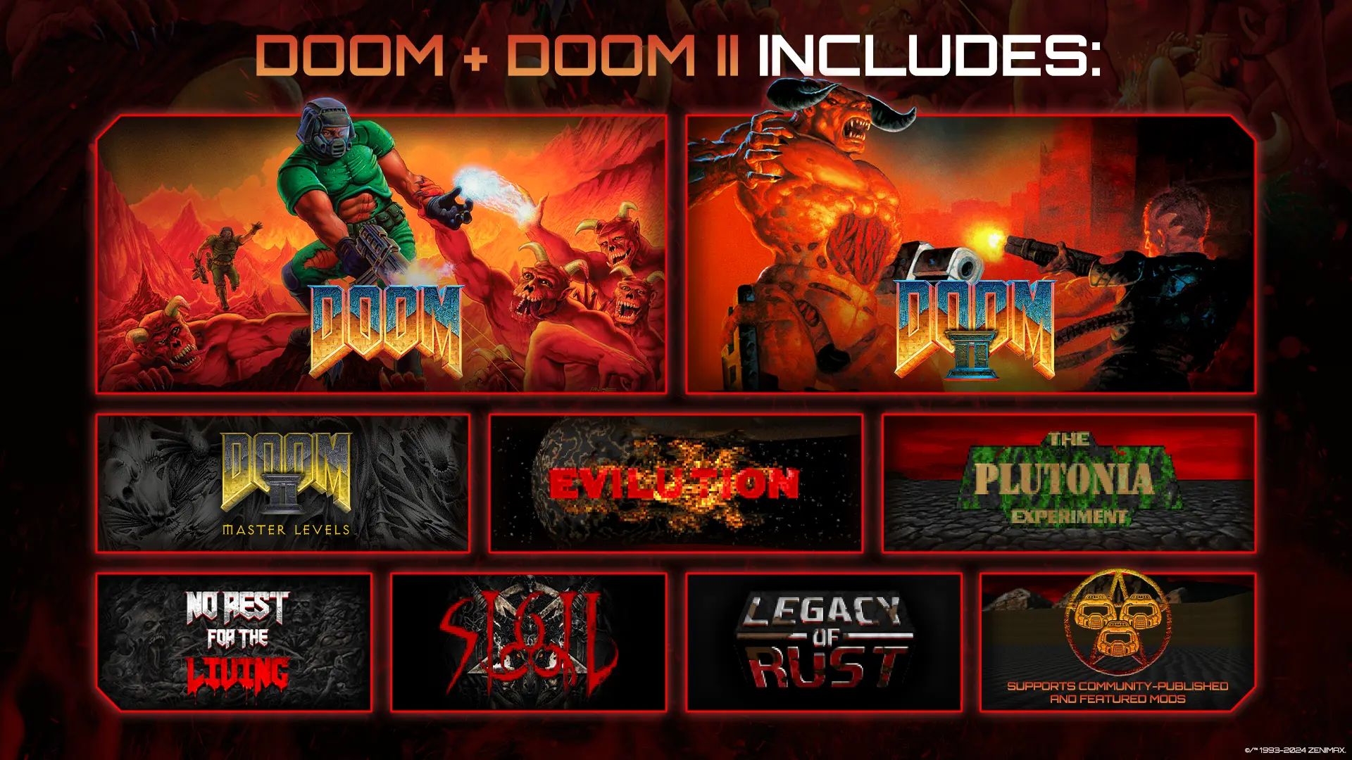 収録コンテンツ:『DOOM』¹、『DOOM II』¹、「TNT: Evilution」、「The Plutonia Experiment」、「Master Levels for DOOM II」、「No Rest for the Living」、「Sigil」、「Legacy of Rust」、新しいデスマッチマップパック(25マップ)